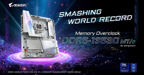 Z890 AORUS TACHYON ICE Dominates Global DDR5 Performance, Shattering World Record at DDR5-13530