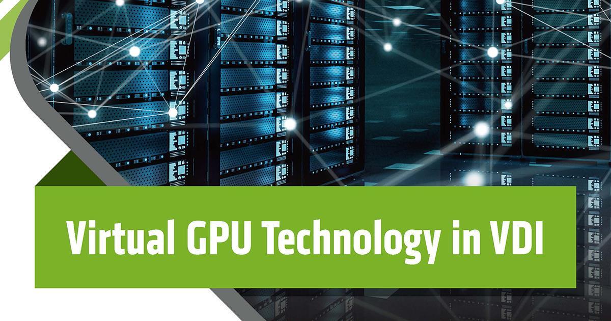 Virtual GPU Technology in VDI