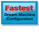 Fastest Dream Machine Configuration